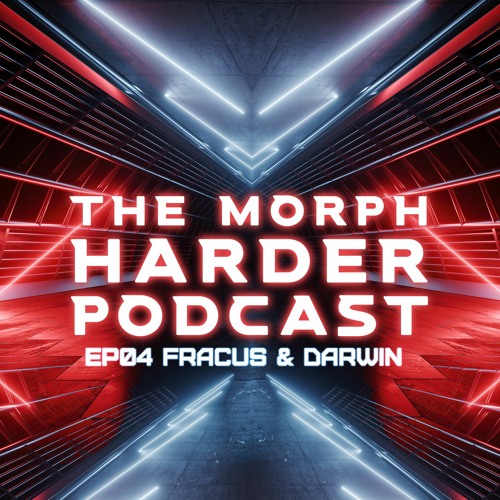 The Morph Harder Podcast: Episode 04 - Fracus & Darwin