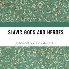 ACCESS EBOOK 💑 Slavic Gods and Heroes by  Judith Kalik &  Alexander Uchitel EPUB KIN