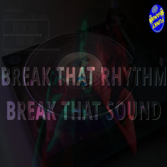 Break That Rhythm Break That Sound