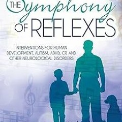 % The Symphony of Reflexes: Interventions for Human Development, Autism, ADHD, CP, and Other Ne