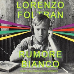 Lorenzo Foltran | Rumore bianco