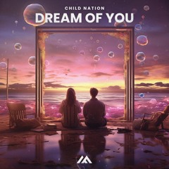 Child Nation - Dream Of You