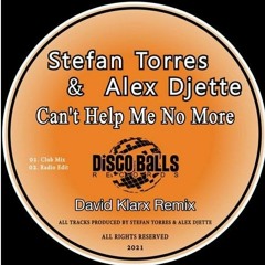STEFAN TORRES & ALEX DJETTE - Can't Help Me No More ( David Klarx Remix )