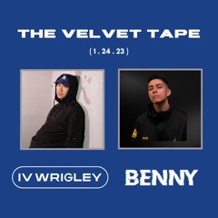 The Velvet Tape: IV Wrigley & BENNY (1.24.23)