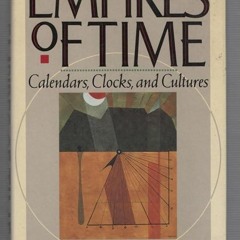 [PDF⚡READ❤ONLINE]  Empires of Time: Calendars, Clocks, and Cultures