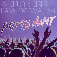 Party Hunt - Audiobubble & Dave Skywalker