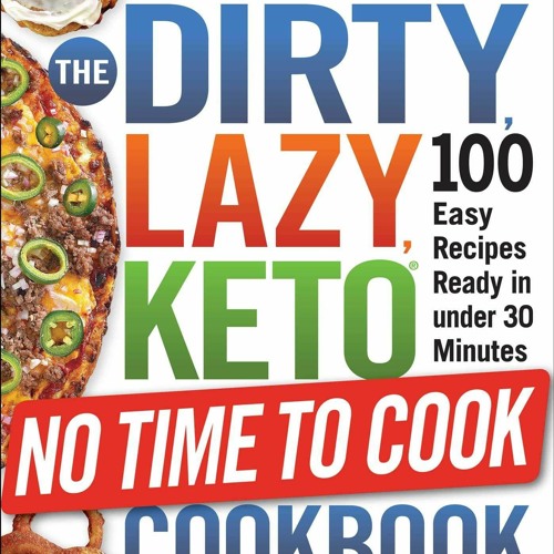 Read The DIRTY, LAZY, KETO No Time to Cook Cookbook: 100 Easy Recipes Ready in