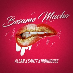 Besame Mucho-(SANT7, Iron House & Dj Allan FREE