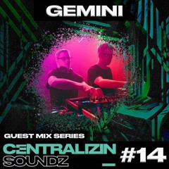 Centralizin' Soundz Guest Mix Series 014 - Gemini