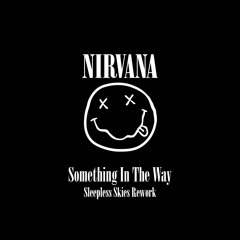 Nirvana - Something In The Way (Sleepless Skies Rework) [FREE DL]