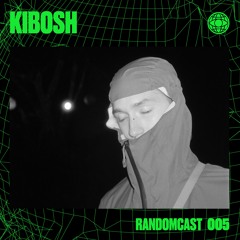 RANDOMCAST 005: Kibosh (Desoner X Random Org / 30.07.22 @Mejan)
