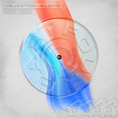 Dejector + Kloyd - See You