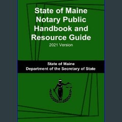 #^D.O.W.N.L.O.A.D ❤ State of Maine Notary Public Handbook and Resource Guide: 2021 Version [W.O.R.