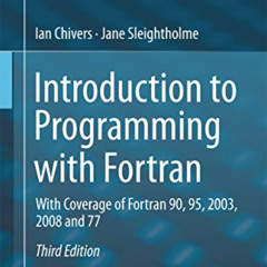 VIEW PDF ✅ Introduction to Programming with Fortran: With Coverage of Fortran 90, 95,