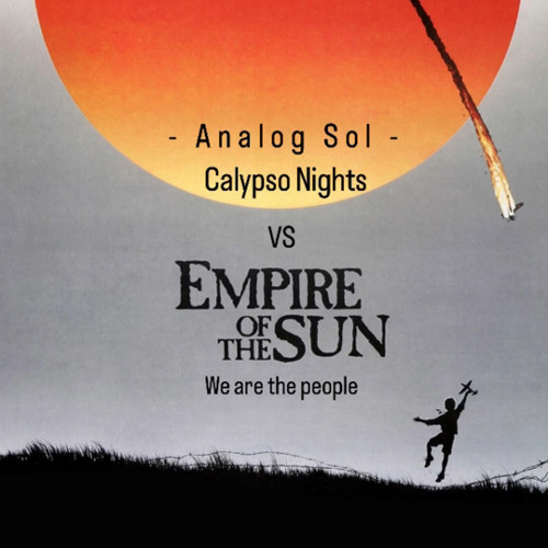 Empire of the sun vs AnalogSol - We are the People X Calypso Nights