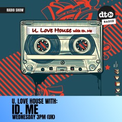 U. Love House with ID. Me