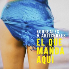 Korreales & Artichokes - El Que Manda Aqui (Extended Mix)