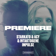 Premiere: Starkato & Intaktogene & ACY - Impulse [Silq Musiq]