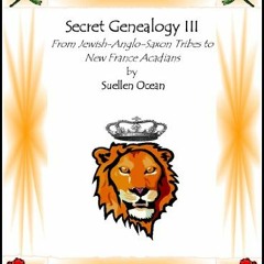 FREE KINDLE 📒 Secret Genealogy III: From Jewish Anglo-Saxon Tribes to New France Aca