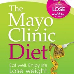 Pdf Ebook The Mayo Clinic Diet: Eat well, Enjoy Life, Lose Weight