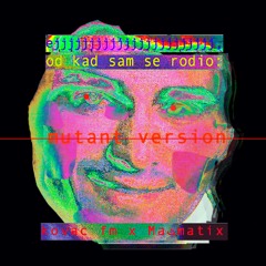 Ejjjjjjjjjjjjj, od kad sam se rodio: mutant version (kovac fm x maثmatix )