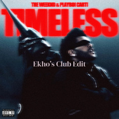 The Weeknd, Playboi Carti - Timeless (Ekho's Club Edit) *PITCHED*