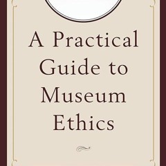 kindle👌 A Practical Guide to Museum Ethics