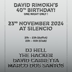 DAVID RIMOKH 40TH'S B-DAY - DJ HELL + THE HACKER + DAVID CARRETTA + MDS - AT SILENCIO