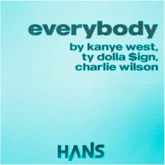 Everybody (Kanye & Ty Dolla $ign X Zedd) H.A.N.S Edit