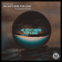 We Ain't Here For Long (KLNGMSTR Remix)
