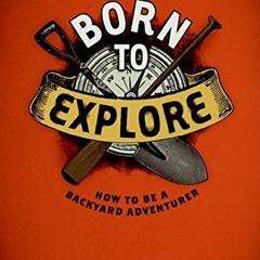ACCESS KINDLE ✉️ Born to Explore by  Richard Wiese KINDLE PDF EBOOK EPUB