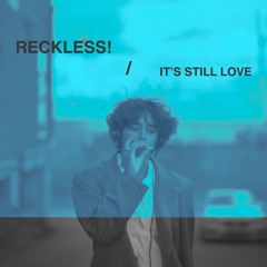 Reckless! / It's Still Love