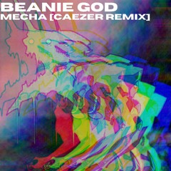 Beanie God - Mecha [Caezer Remix] [FREE DOWNLOAD]
