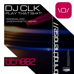 BTN002 : Paul Clark (UK) - Play That Sh*t! (Jason Kinetic Remix)
