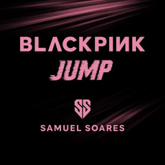 BLACKPINK - JUMP  - SAMUEL SOARES- FREE DOWNLOAD
