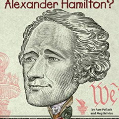 VIEW EPUB 💌 Who Was Alexander Hamilton? by  Pam Pollack,Meg Belviso,Who HQ,Dede Putr
