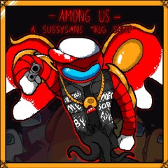 AMONG US ( A SussySans Big Shot! )  - 100 FOLLOWER SPECIL - SOUND WARNING