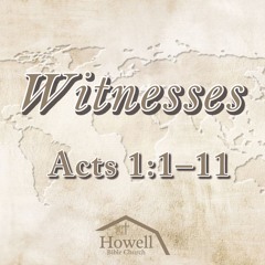 Witnesses - Acts 1:1-11 - 08.24.2025