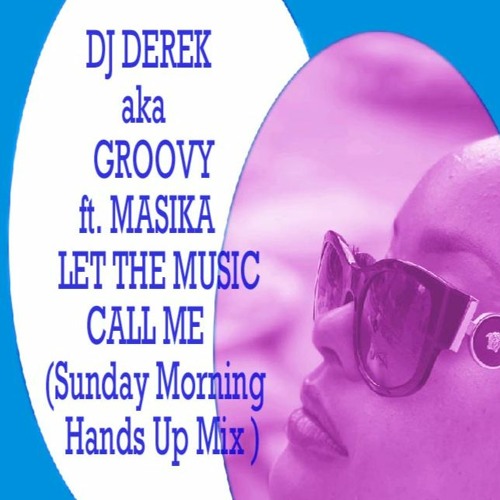LET THE MUSIC CALL ME  ft. MASIKA ( Sunday Morning  Hands Up Mix )