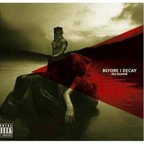 BEFORE I DECAY - the GazettE