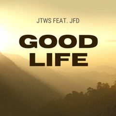 JTWS Feat. JFD - Good Life