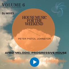 HOUSE MUSIC FOR THE WEEKEND VOLUME 6