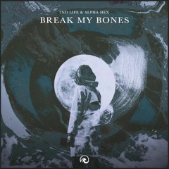 2nd Life X Alpha Hex - Break My Bones