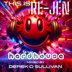 This is RE-JEN Hardhouse- Mixed By Derek O'Sullivan