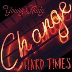 Yourz Truly- Hard times