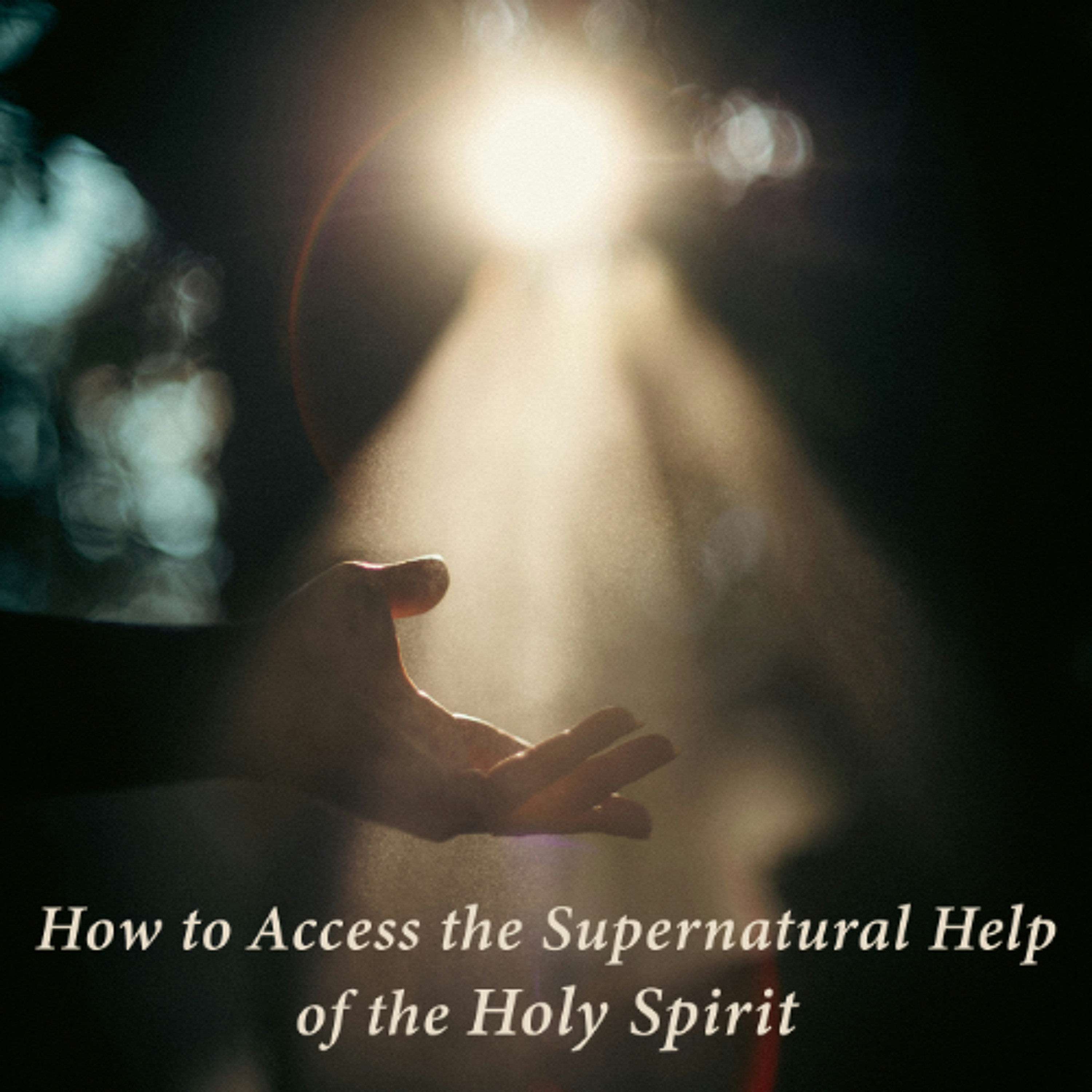 How to Access the Supernatural Help of the Holy Spirit episode artwork