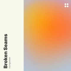 broken seams (r/songaweek)