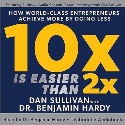 ❤pdf 10x Is Easier than 2x: How World-Class Entrepreneurs Achieve More by Doing Less