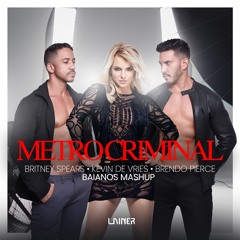METRO CRIMINAL - Britney Spears; Kevin de Vries; Brendo Pierce (BAIANOS MASHUP) #FREE