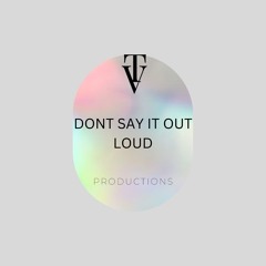 Don’t say it out loud